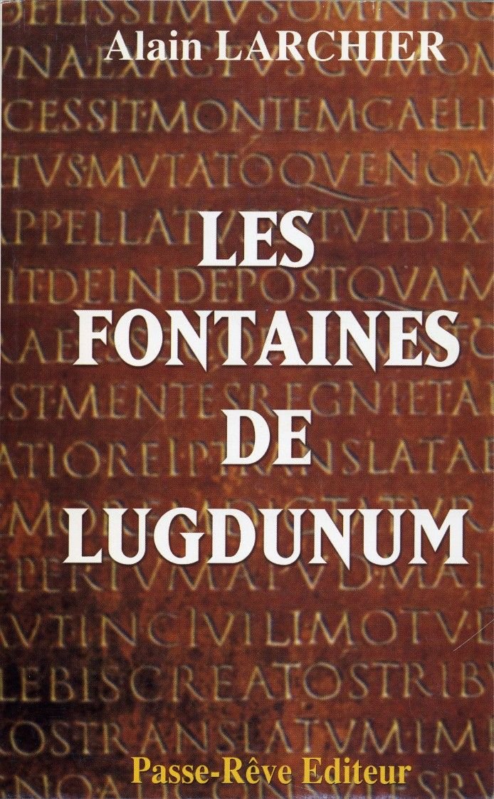 Les fontaines de Lugdunum - Alain LARCHIER